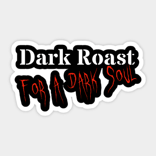 Dark Roast for a Dark Soul Sticker